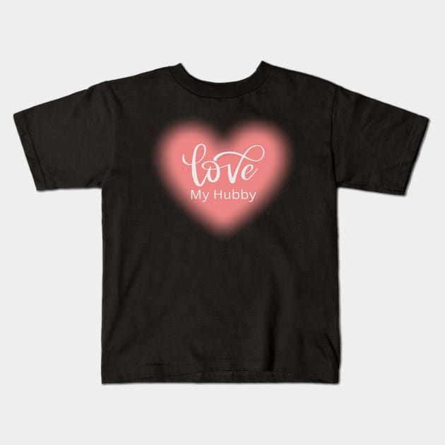 Love My Hubby, Romance, Romantic, Cursive Writing Valentines Kids T-Shirt by BirdsnStuff